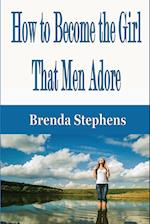 How to Become the Girl That Men Adore 