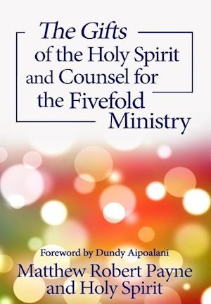 The Gifts of the Holy Spirit and Counsel for the Fivefold Ministry