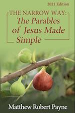 The Narrow Way: The Parables of Jesus Made Simple 2021 Edition 