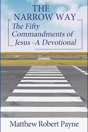 THE NARROW WAY: The Fifty Commandments of Jesus - A Devotional (The Narrow way Series Book 2)