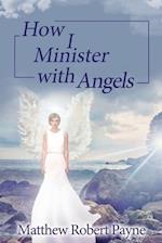 How I Minister with Angels: Angels Books series 