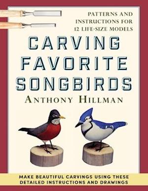 Carving Favorite Songbirds: Patterns and Instructions for 12 Life-Size Models