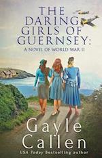 The Daring Girls of Guernsey: a Novel of World War II 