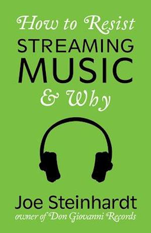 How to Resist Streaming Music & Why