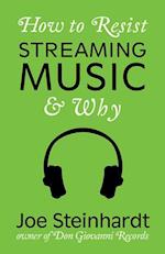 How to Resist Streaming Music & Why