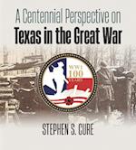 A Centennial Perspective on Texas in the Great War