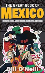 The Great Book of Mexico: Interesting Stories, Mexican History & Random Facts About Mexico 