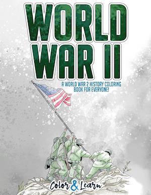 World War II (Color and Learn): A World War 2 History Coloring Book For Everyone!