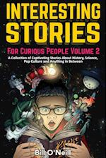 Interesting Stories For Curious People Volume 2