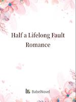 Half a Lifelong Fault Romance