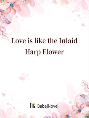 Love is like the Inlaid Harp Flower