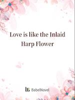 Love is like the Inlaid Harp Flower