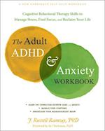 The Adult ADHD and Anxiety Workbook