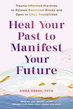 Heal Your Past to Manifest Your Future