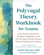 The Polyvagal Theory Workbook for Trauma