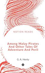 Among Malay Pirates  And Other Tales Of Adventure And Peril