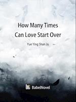 How Many Times Can Love Start Over