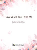 How Much You Love Me