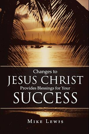 Changes to Jesus Christ Provides Blessings for Your Success