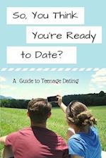 So, You Think You're Ready to Date?