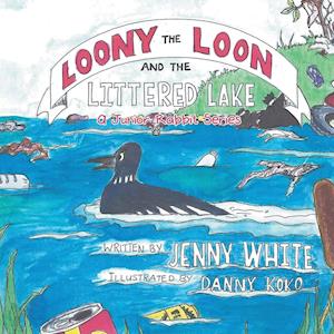 Loony the Loon and the Littered Lake: A Junior Rabbit Series