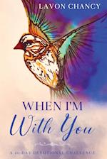 When I'm With You: A 40-Day Devotional Challenge 