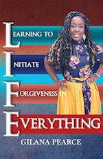 L.I.F.E. Learning To Initiate Forgiveness In Everything 