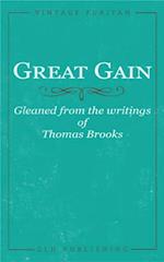 Great Gain : Gleaned from the writings of Thomas Brooks