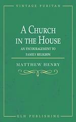 A Church in the House: An Encouragement to Family Religion 