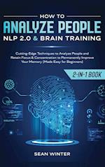 How to Analyze People: NLP 2.0 and Brain Training 2-in-1: Book Cutting-Edge Techniques to Analyze People and Retain Focus & Concentration to Permanent
