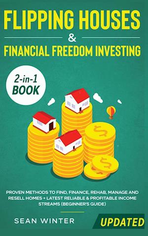 Flipping Houses and Financial Freedom Investing (Updated) 2-in-1 Book