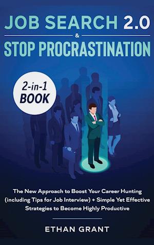 Job Search and Stop Procrastination 2-in-1 Book: The New Approach to Boost Your Career Hunting (including Tips for Job Interview) + Simple Yet Effecti