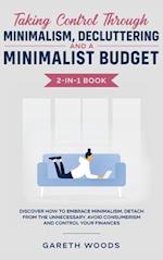 Taking Control Through Minimalism, Decluttering and a Minimalist Budget 2-in-1 Book