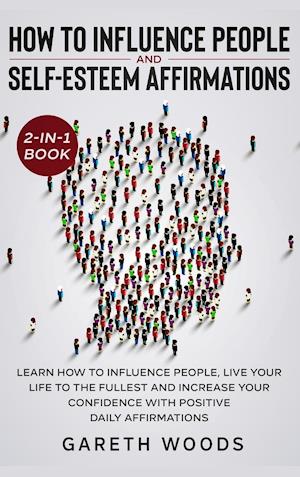 How to Influence People and Daily Self-Esteem Affirmations 2-in-1 Book