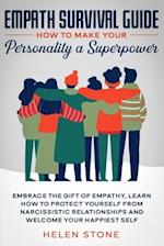 Empath Survival Guide: How to Make Your Personality a Superpower : Embrace The Gift of Empathy, Learn How to Protect Yourself From Narcissistic Relati