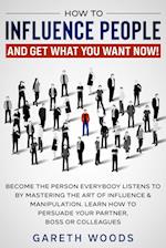 How to Influence People and Get What You Want Now