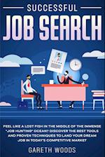 Successful Job Search : Feel Like a Lost Fish in The Middle of the Immense "Job Hunting" Ocean? Discover The Best Tools and Proven Techniques to Land 