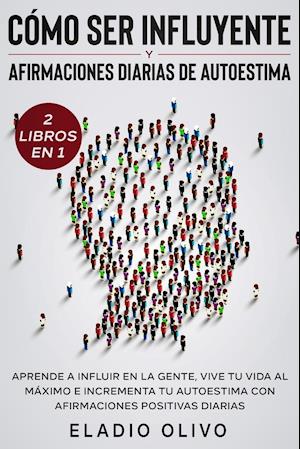 Cómo ser influyente y afirmaciones diarias de autoestima 2 libros en 1