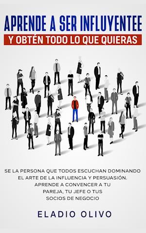 Aprende a ser influyente y obtén todo lo que quieras