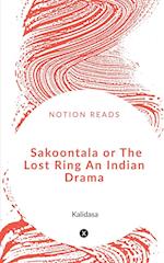 Sakoontala or The Lost Ring An Indian Drama 