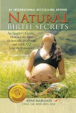 Natural Birth Secrets: An Insider's Guide on How to Give Birth Holistically, Healthfully, and Safely, and Love the Experience! 