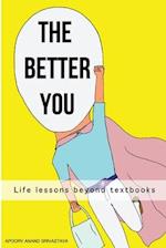 The Better You: Life lessons beyond textbooks 