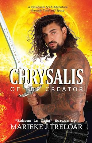 Chrysalis of the Creator: A passionate adventure through space and time