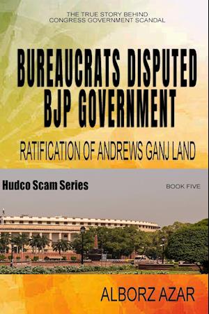 Bureaucrats Disputed Bjp Government Ratification of Andrews Ganj Land Scam