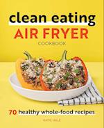 Clean Eating Air Fryer Cookbook