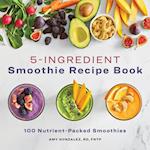5 Ingredient Smoothie Recipe Book