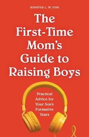 The First-Time Mom's Guide to Raising Boys