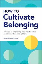 How to Cultivate Belonging