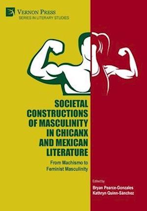 Societal Constructions of Masculinity in Chicanx and Mexican Literature