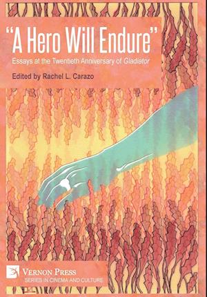 "A Hero Will Endure": Essays at the Twentieth Anniversary of 'Gladiator'